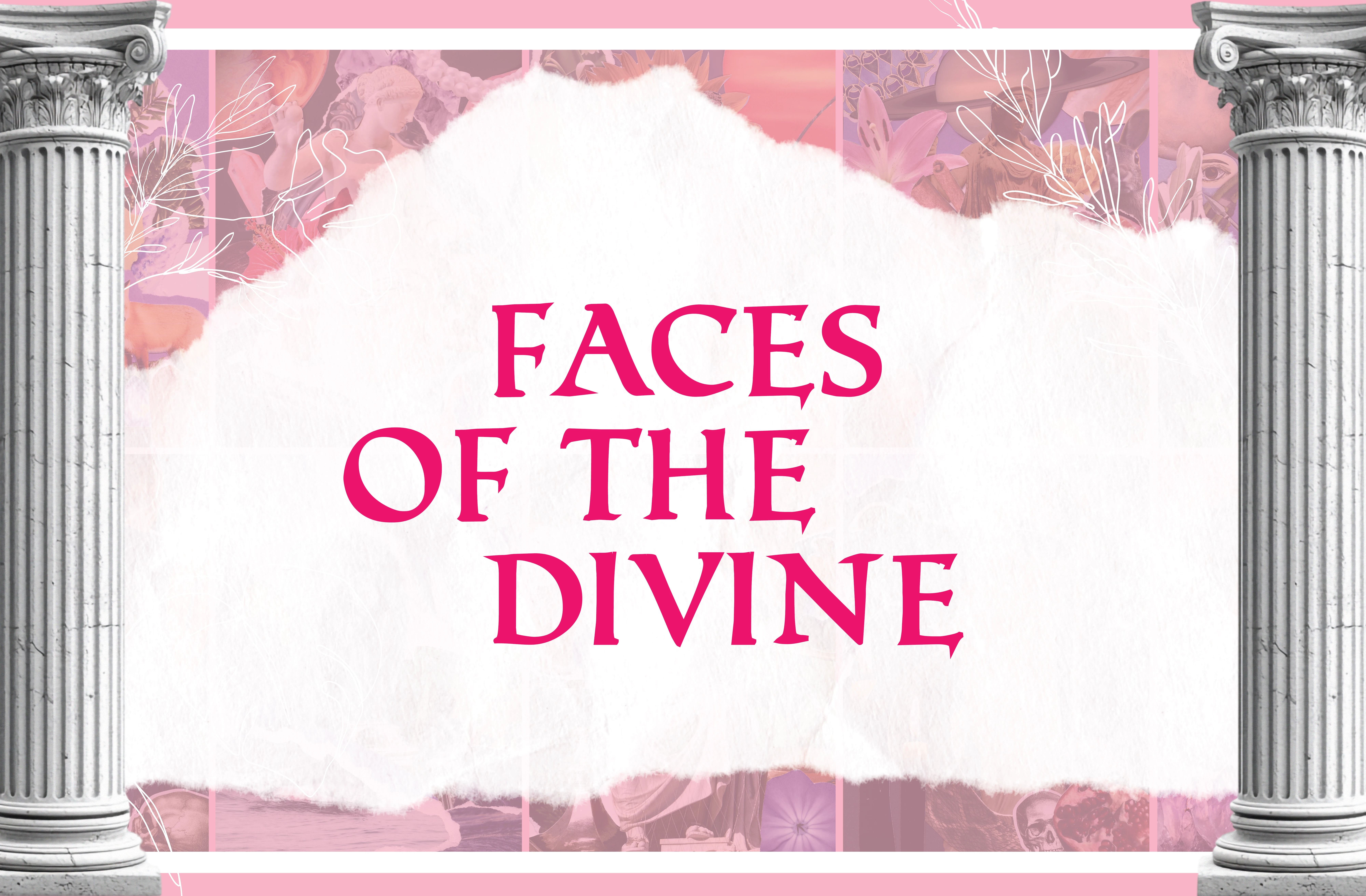 The title ‘Faces of the Divine’ in bold pink serif lettering appears over a torn-paper style white background, framed by classical columns and a soft pink collage backdrop.